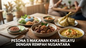 Pesona 5 Makanan Khas Melayu Dengan Rempah Nusantara